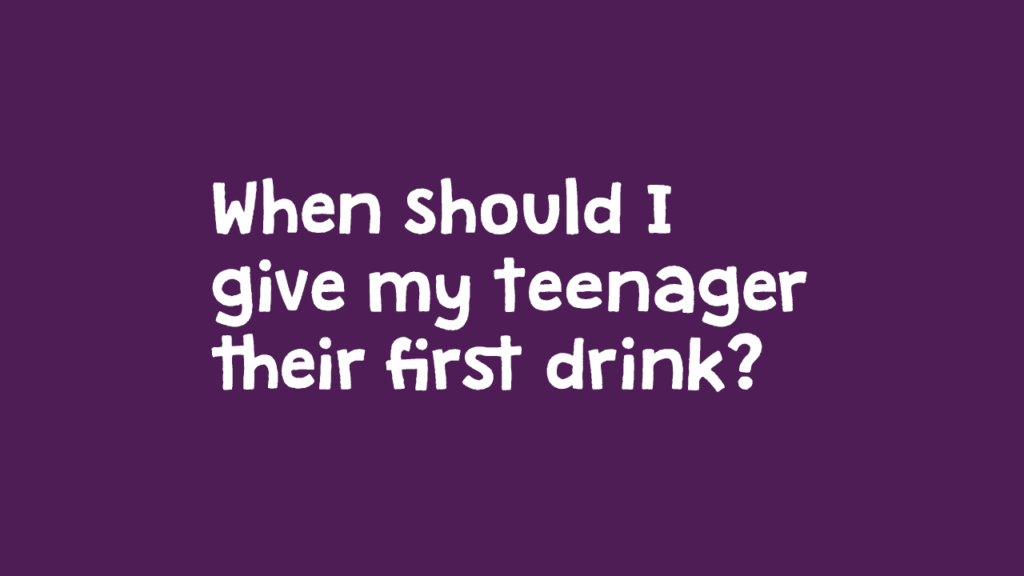 When should I give my teenager their first drink