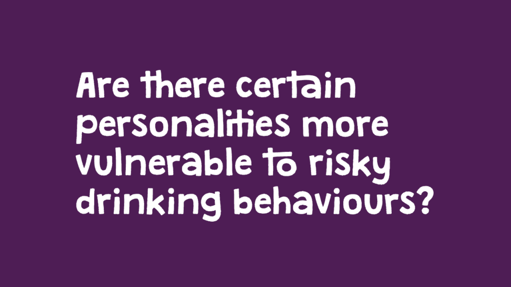 Are there certain personalities more vulnerable to risky drinking behaviours?