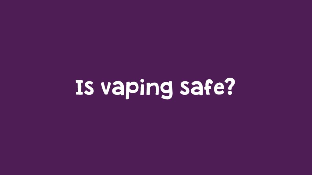 Is vaping safe?